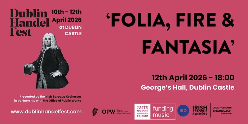 DUBLIN HANDELFEST 2026 | ‘Folia, Fire  & Fantasia'